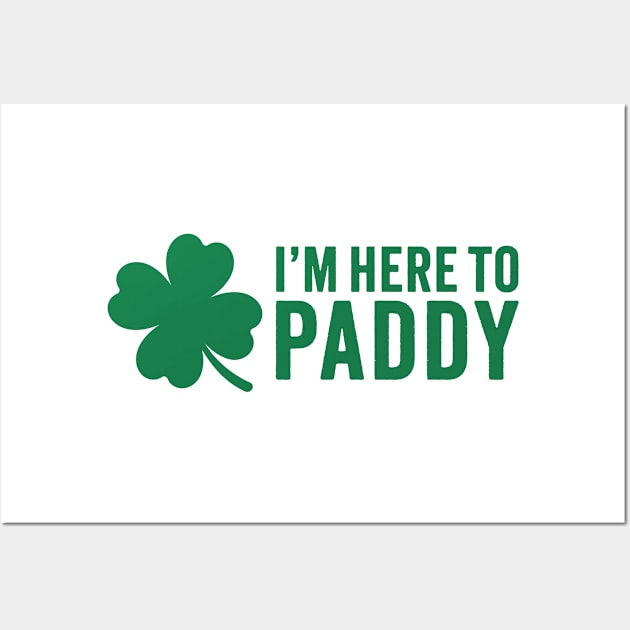 I'm Here To Paddy - St. Patrick's Day Humor Wall Art by TwistedCharm